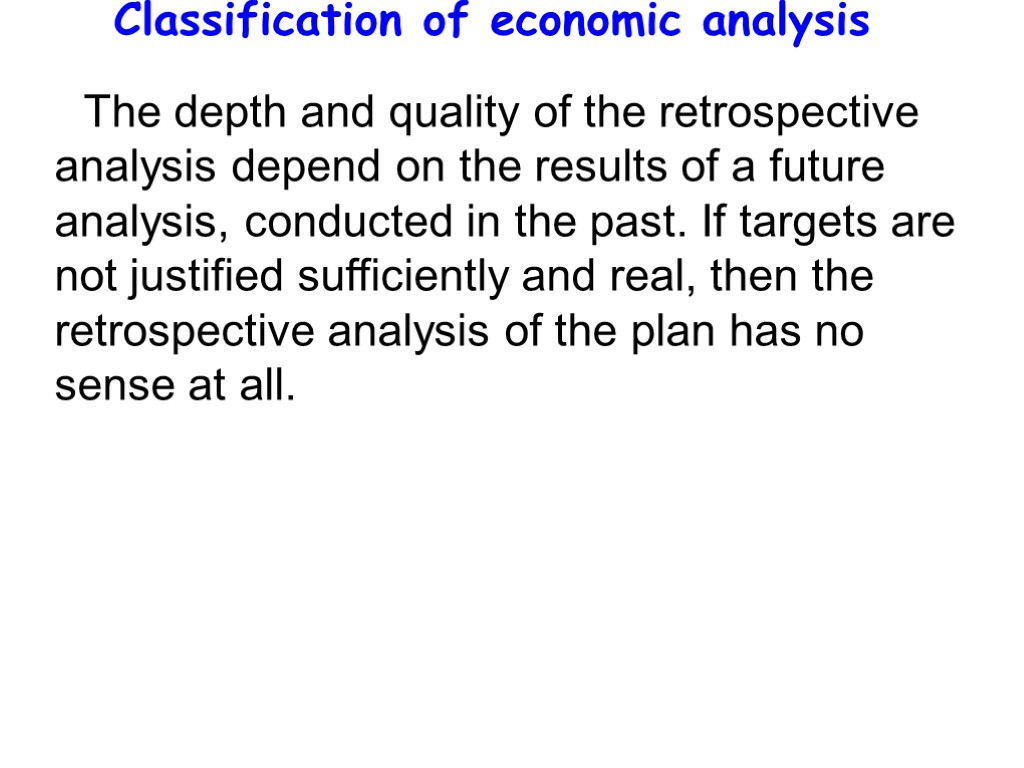 Classification of economic analysis The depth and quality of the retrospective analysis depend on